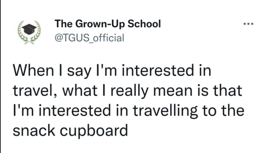 When I say I'm interested in travel, what I really mean is that I'm interested in travelling to the snack cupboard