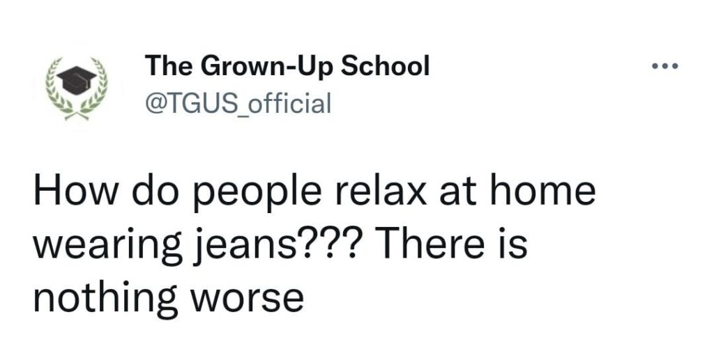 How do people relax at home wearing jeans??? There is nothing worse